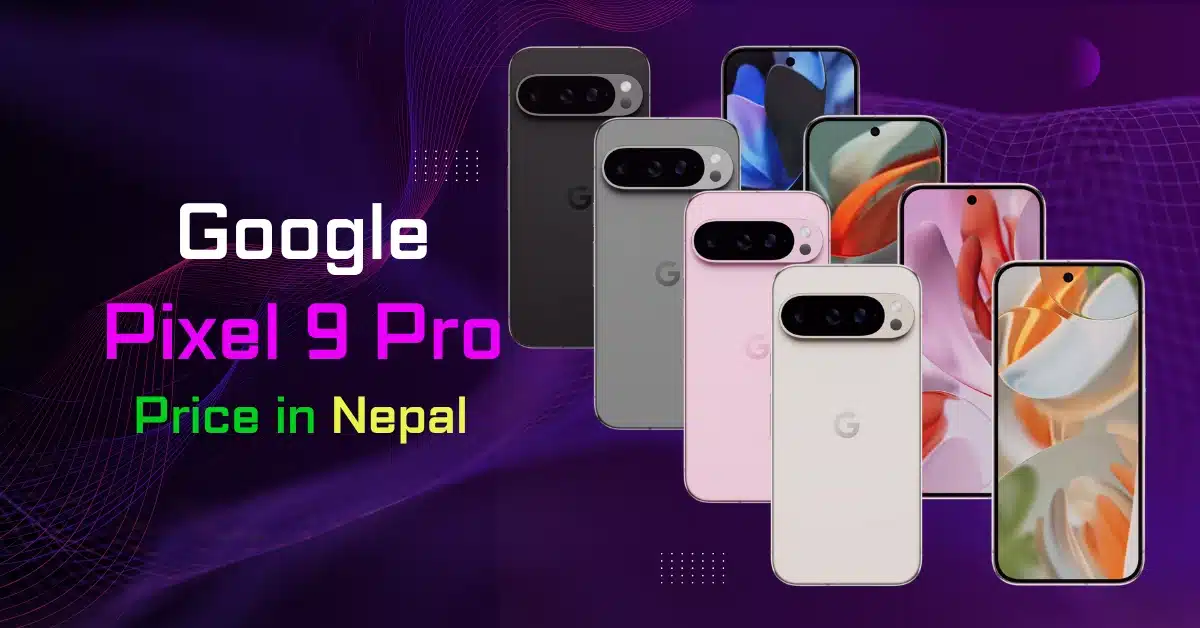 Google Pixel 9 Pro Price in Nepal: Full Specs, Features & Availability