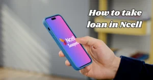 How To Take Loan In Ncell