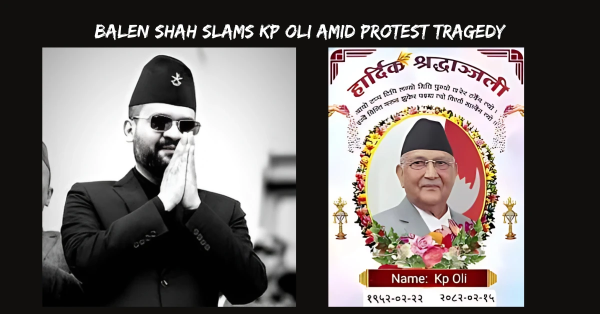 Balen Shah Slams KP Oli Amid Protest Tragedy
